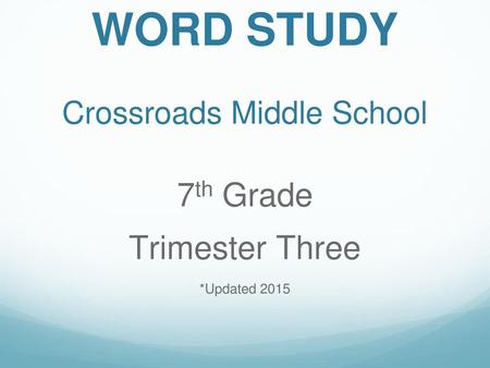 WORD STUDY Crossroads Middle School