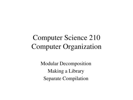 Computer Science 210 Computer Organization