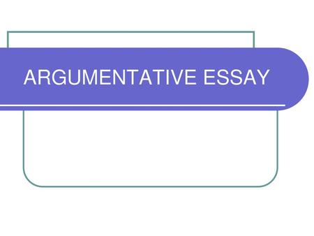 ARGUMENTATIVE ESSAY.