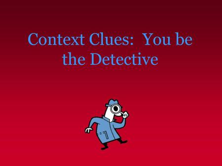 Context Clues: You be the Detective