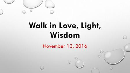 Walk in Love, Light, Wisdom