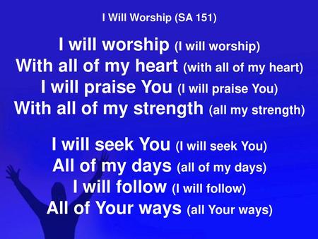 I will worship (I will worship)