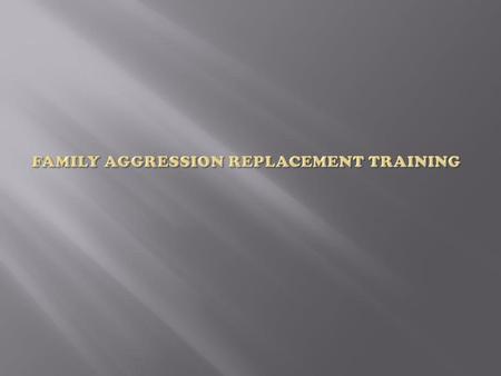 Family Aggression Replacement Training