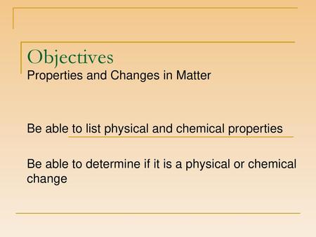 Objectives Properties and Changes in Matter