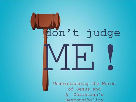 ME! don’t judge Understanding the Words of Jesus and