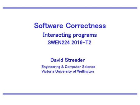 Software Correctness Interacting programs SWEN T2.