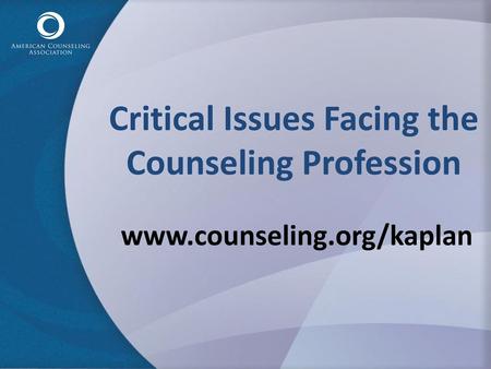 Critical Issues Facing the Counseling Profession www. counseling