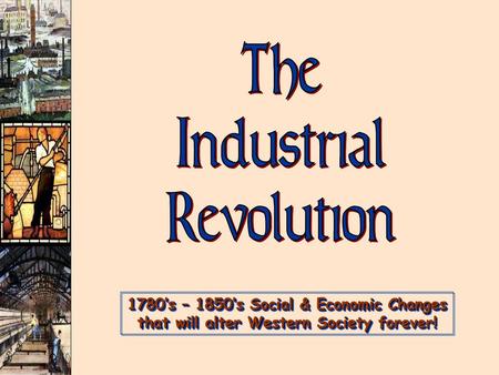 The Industrial Revolution