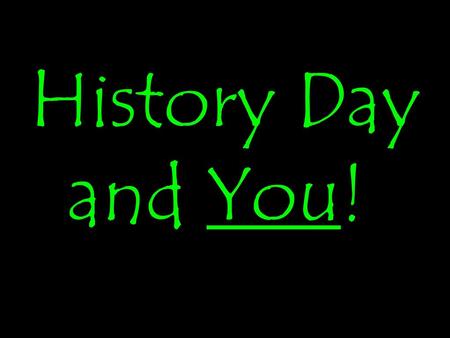 History Day and You!.