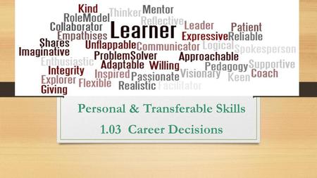 Personal & Transferable Skills 1.03 Career Decisions