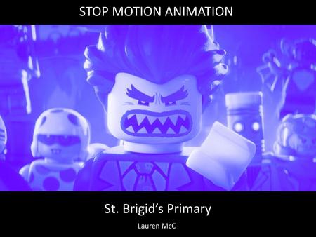 STOP MOTION ANIMATION St. Brigid’s Primary Lauren McC.