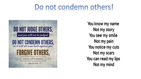 Do not condemn others!.