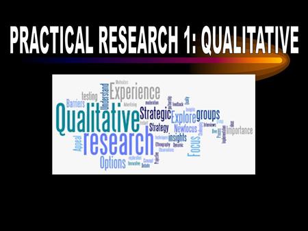 PRACTICAL RESEARCH 1: QUALITATIVE