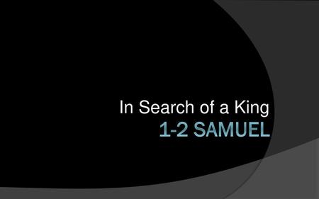 In Search of a King 1-2 Samuel.