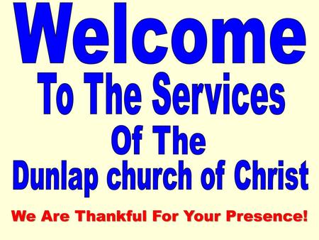 Welcome To The Services Of The We Are Thankful For Your Presence!