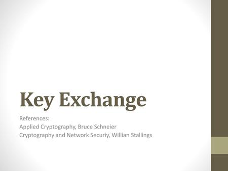 Key Exchange References: Applied Cryptography, Bruce Schneier