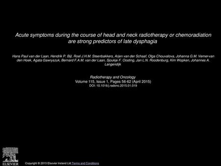 Acute symptoms during the course of head and neck radiotherapy or chemoradiation are strong predictors of late dysphagia  Hans Paul van der Laan, Hendrik.