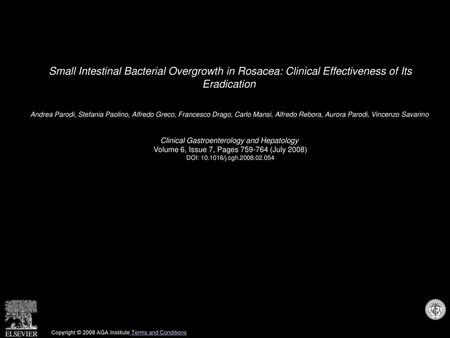 Small Intestinal Bacterial Overgrowth in Rosacea: Clinical Effectiveness of Its Eradication  Andrea Parodi, Stefania Paolino, Alfredo Greco, Francesco.