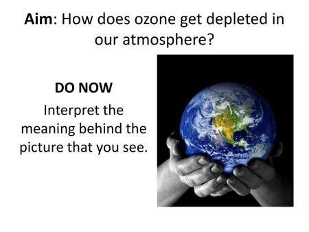 Aim: How does ozone get depleted in our atmosphere?