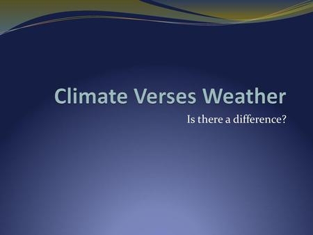 Climate Verses Weather