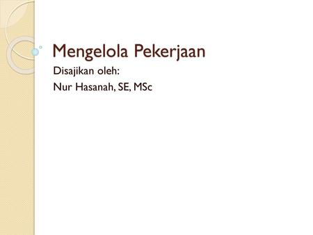 Disajikan oleh: Nur Hasanah, SE, MSc