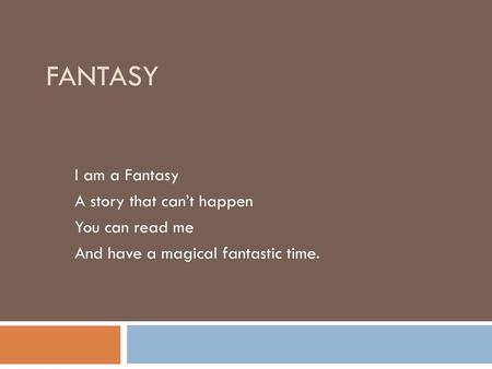 Fantasy I am a Fantasy A story that can’t happen You can read me