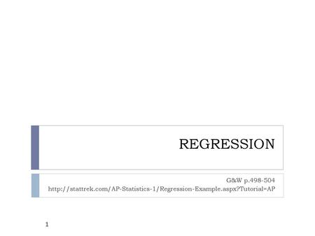 REGRESSION G&W p.498-504 http://stattrek.com/AP-Statistics-1/Regression-Example.aspx?Tutorial=AP.