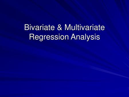 Bivariate & Multivariate Regression Analysis