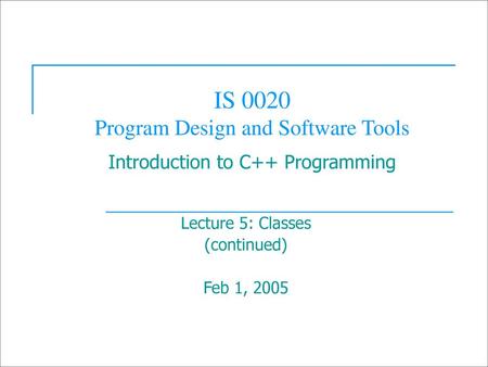 Lecture 5: Classes (continued) Feb 1, 2005