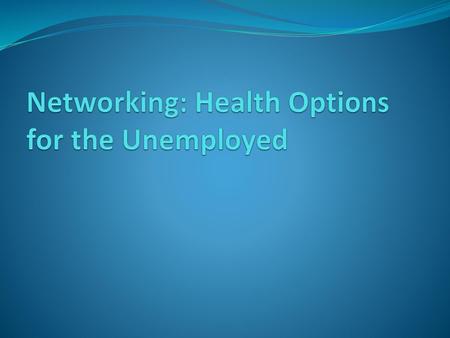 Networking: Health Options for the Unemployed