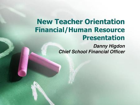 New Teacher Orientation Financial/Human Resource Presentation