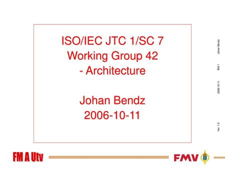 ISO/IEC JTC 1/SC 7 Working Group 42 - Architecture Johan Bendz 2006-10-11.