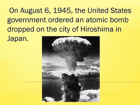 On August 6, 1945, the United States