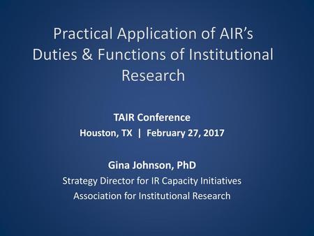 TAIR Conference Houston, TX  |  February 27, 2017 Gina Johnson, PhD