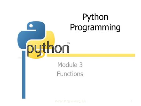 Python Programming Module 3 Functions Python Programming, 2/e.