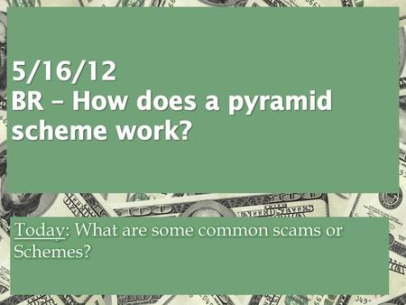 5/16/12 BR – How does a pyramid scheme work?