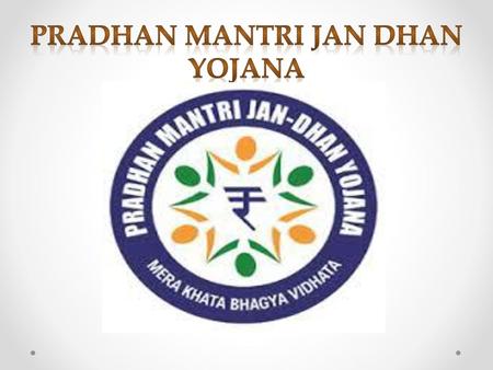 PRADHAN MANTRI JAN DHAN YOJANA