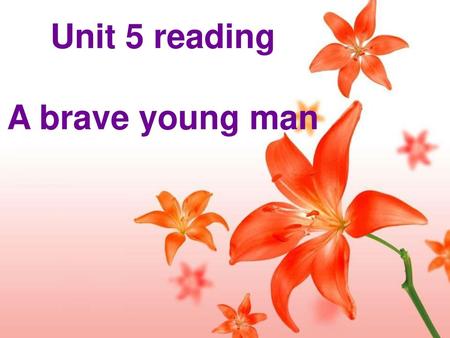 Unit 5 reading A brave young man.