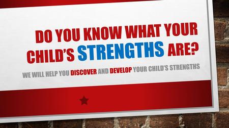 Do You know what your child’s strengths are?