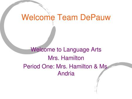 Welcome Team DePauw Welcome to Language Arts Mrs. Hamilton