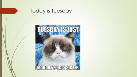 Today is Tuesday.