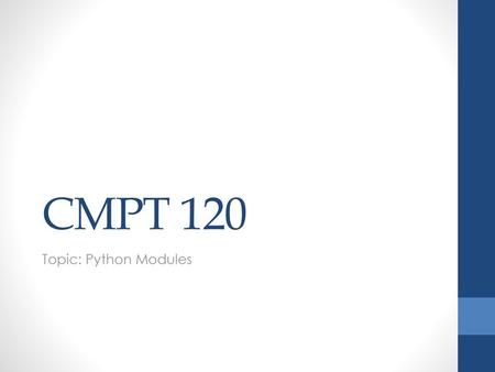 CMPT 120 Topic: Python Modules.