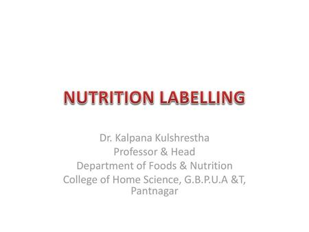 NUTRITION LABELLING Dr. Kalpana Kulshrestha Professor & Head