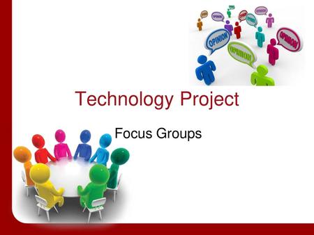 Technology Project Focus Groups.