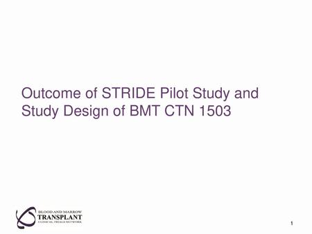 Outcome of STRIDE Pilot Study and Study Design of BMT CTN 1503