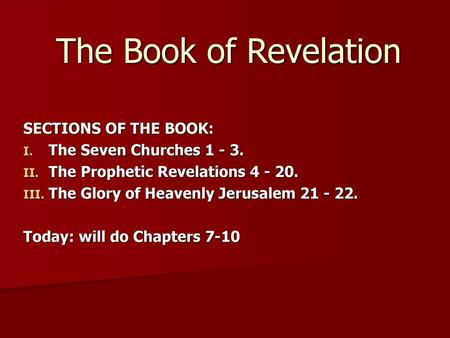 The Book of Revelation SECTIONS OF THE BOOK: The Seven Churches