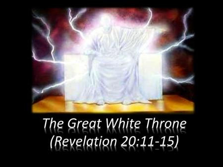 The Great White Throne (Revelation 20:11-15)