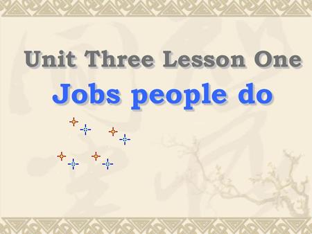 Unit Three Lesson One Jobs people do.