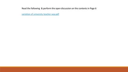 Read the following & perform the open discussion on the contents in Page 6 variation of university teacher way.pdf.