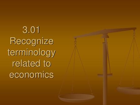 3.01 Recognize terminology related to economics